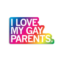 I Love My Gay Parents Die-Cut Sticker