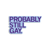 Probably Still Gay Die-Cut Sticker