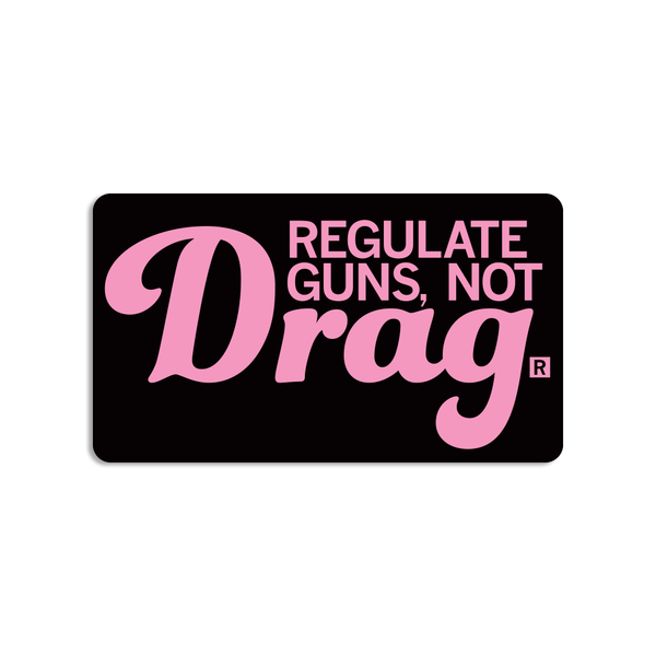 Regulate guns not drag sticker