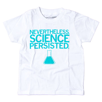 White toddler science shirt featuring the teal text NEVERTHELESS, SCIENCE PERSISTED. above a graphic of a filled beaker.
