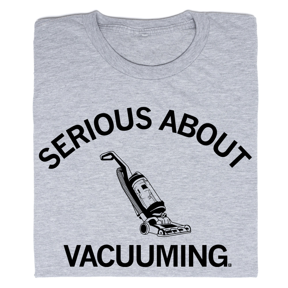Serious About Vacuuming T-Shirt