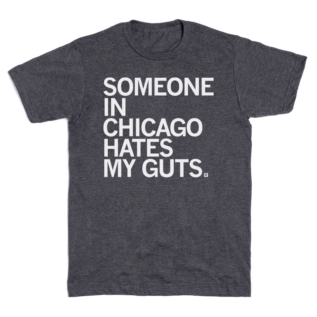 Someone in Chicago Hates my Guts T-Shirt