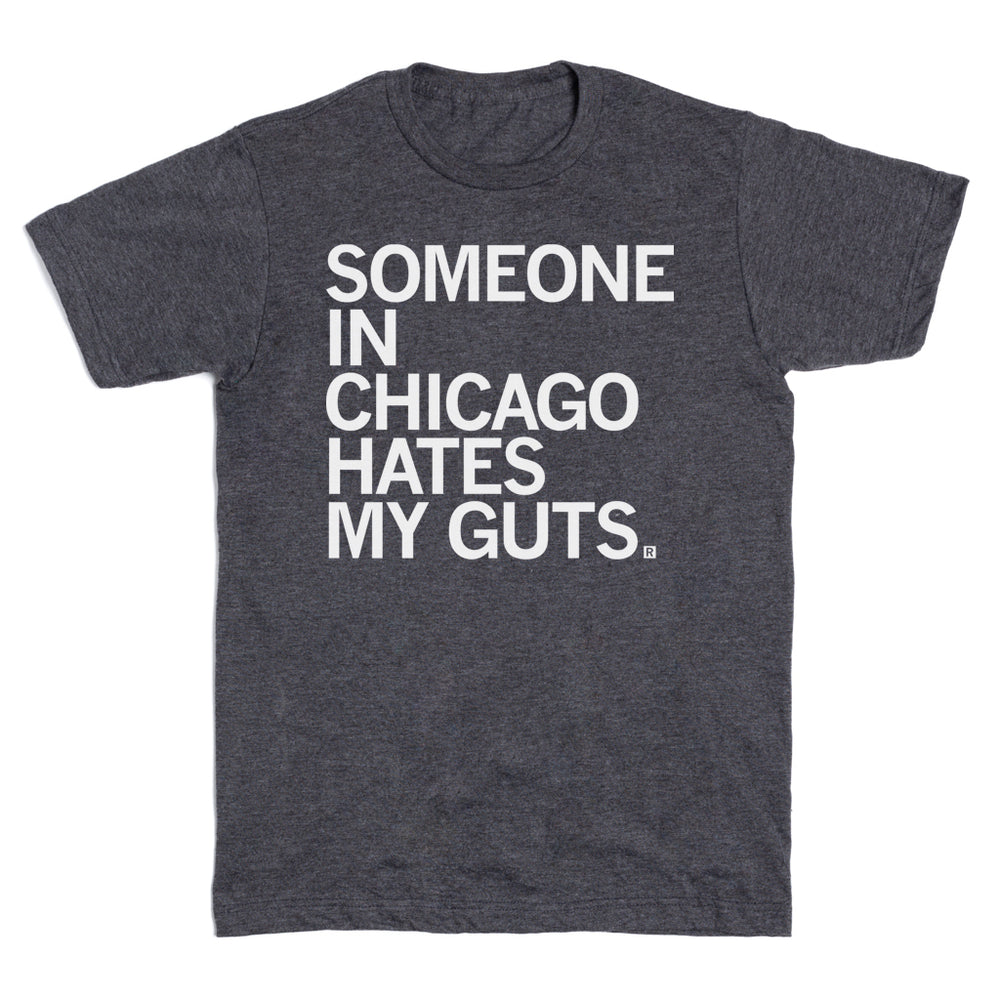 Someone in Chicago Hates my Guts T-Shirt
