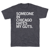Someone in Chicago Hates my Guts T-Shirt