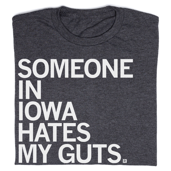 Someone in Iowa Hates my Guts T-Shirt