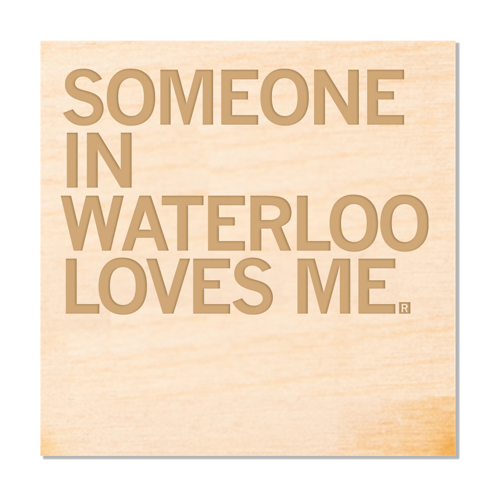 Someone Loves Me Waterloo Wood Coaster