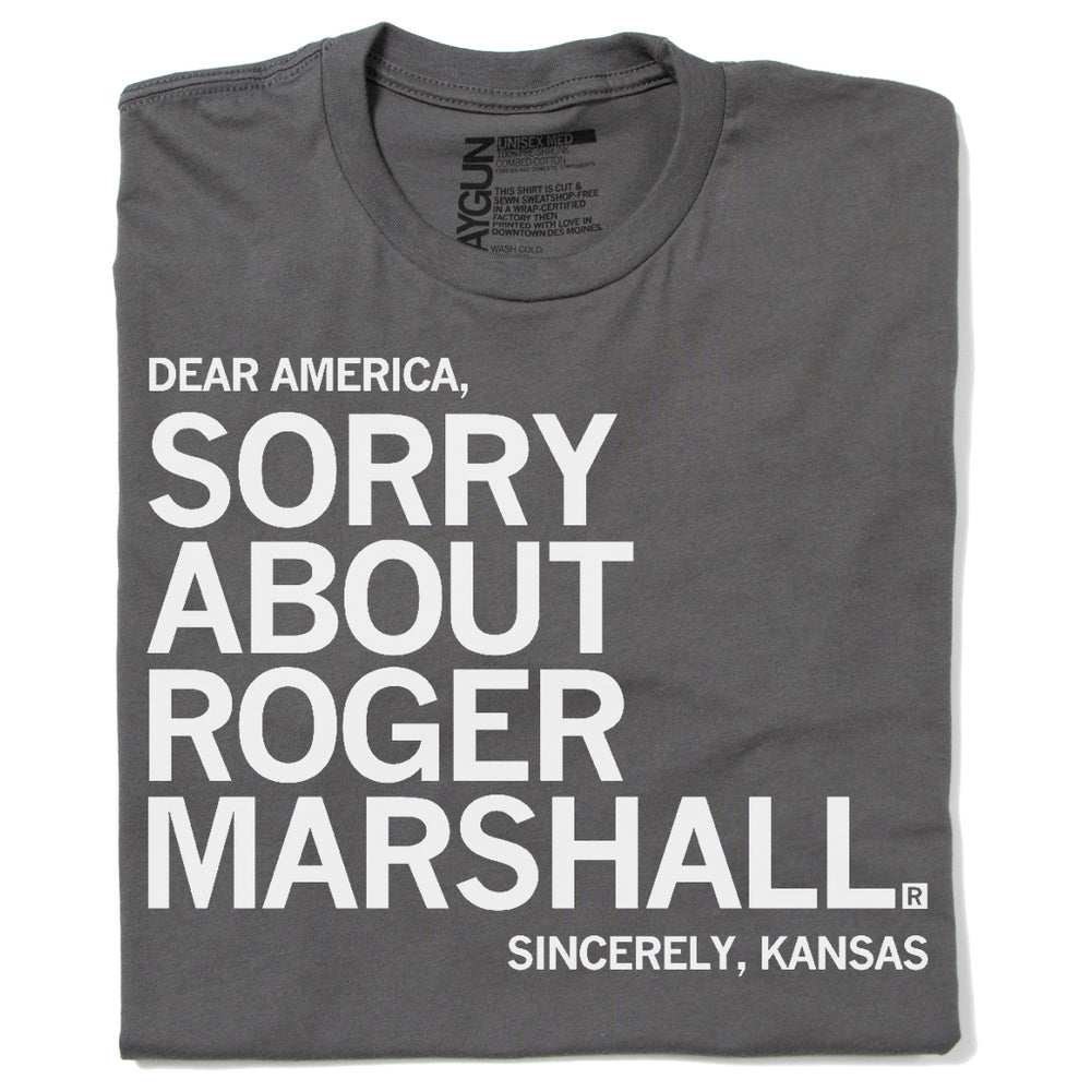 Dear America Sorry About Roger Marshall Sincerly Kansas Politics Political KS Midwest Heavy Metal White Raygun T-Shirt Standard Unisex Snug