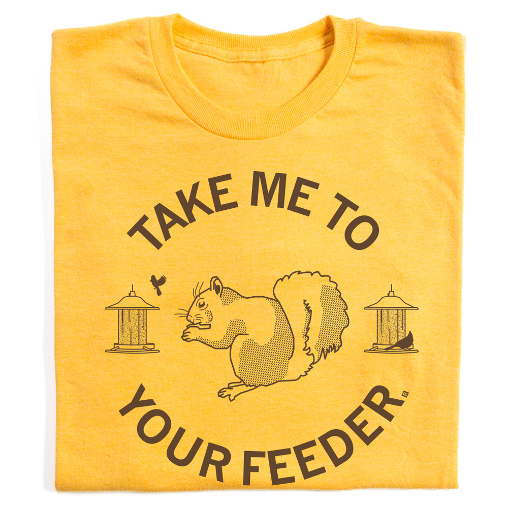 Take Me To Your Feeder Squirrel T-Shirt