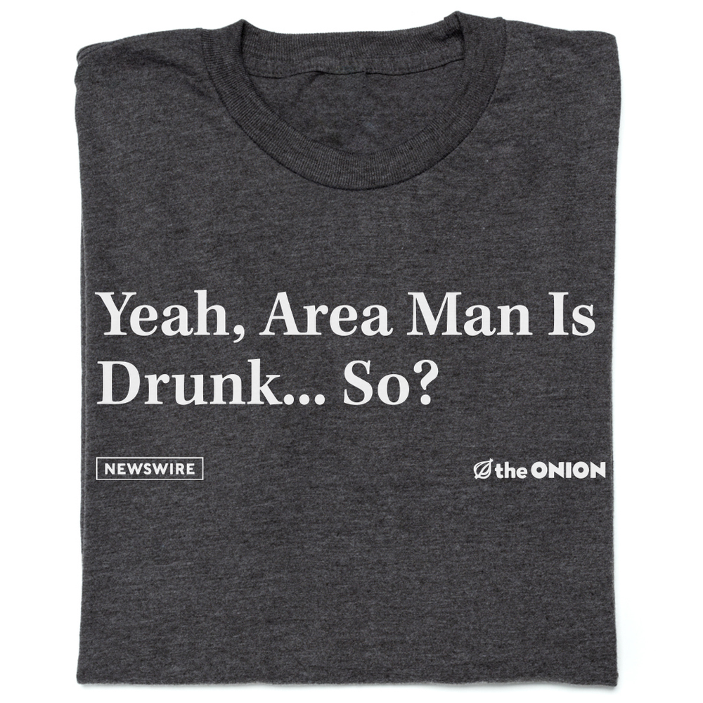 The Onion Area Man Is Drunk TShirt RAYGUN