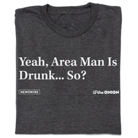 The Onion: Area Man Is Drunk T-Shirt