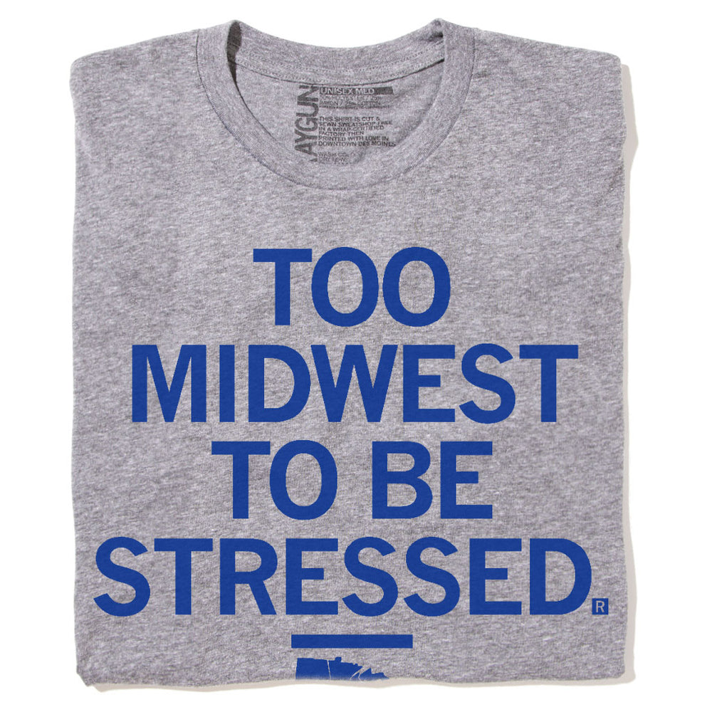 Too Midwest To Be Stressed Shirt