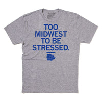 Too Midwest To Be Stressed T-Shirt