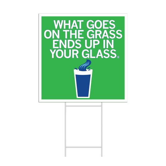 What goes on the grass ends up in your glass yard sign